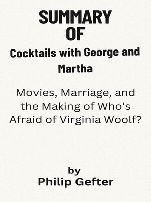 cover image of Summary of  Cocktails with George and Martha Movies, Marriage, and the Making of Who's Afraid of Virginia Woolf?   by Philip Gefter